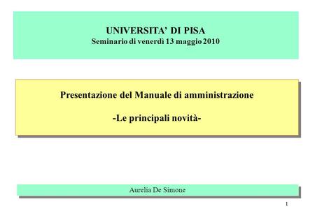 11 Presentazione del Manuale di amministrazione -Le principali novità- Presentazione del Manuale di amministrazione -Le principali novità- Aurelia De Simone.