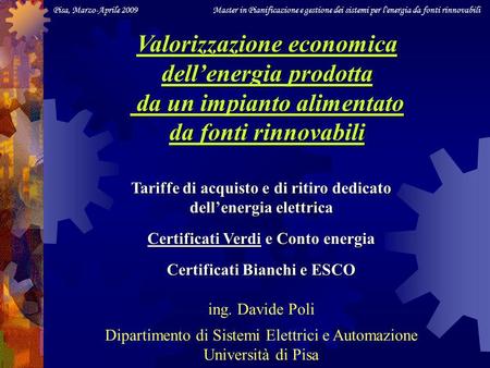 Pisa, Marzo-Aprile 2009 Master in Pianificazione e gestione dei sistemi per l'energia da fonti rinnovabili Tariffe di acquisto e di ritiro dedicato dellenergia.