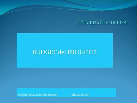 BUDGET dei PROGETTI Direzione Finanza, Fiscale StipendiMiriana Donati.