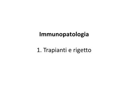 Immunopatologia   1. Trapianti e rigetto.
