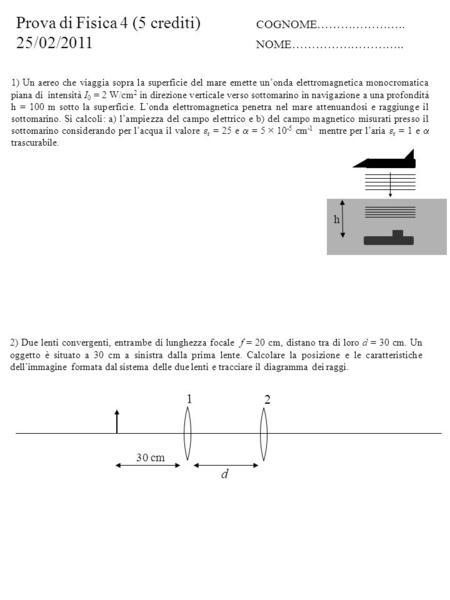 Prova di Fisica 4 (5 crediti) COGNOME………………….. 25/02/2011 NOME……………………….. 2) Due lenti convergenti, entrambe di lunghezza focale f = 20 cm, distano tra.