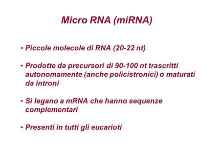 Micro RNA (miRNA) Piccole molecole di RNA (20-22 nt)