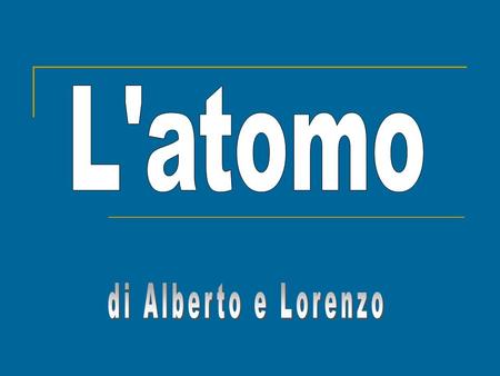 L'atomo di Alberto e Lorenzo.