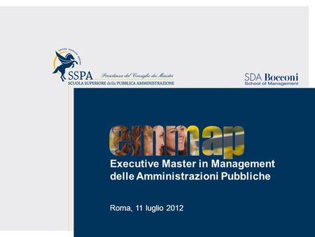 Executive Master in Management delle Amministrazioni Pubbliche Roma, 11 luglio 2012.