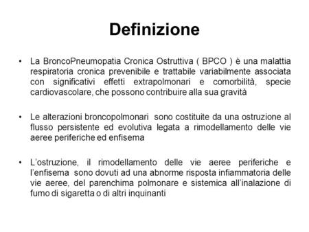 Definizione La BroncoPneumopatia Cronica Ostruttiva ( BPCO ) è una malattia respiratoria cronica prevenibile e trattabile variabilmente associata con significativi.