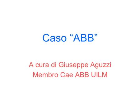 A cura di Giuseppe Aguzzi Membro Cae ABB UILM