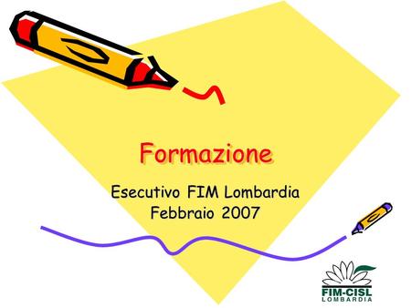 FormazioneFormazione Esecutivo FIM Lombardia Febbraio 2007.