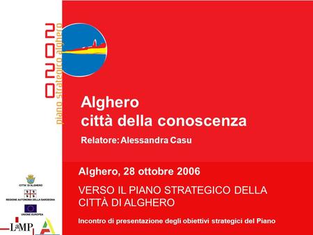 28 ottobre 2006 VERSO IL PIANO STRATEGICO DELLA CITTÀ DI ALGHERO Incontro di presentazione degli obiettivi strategici del Piano Alghero città della conoscenza.