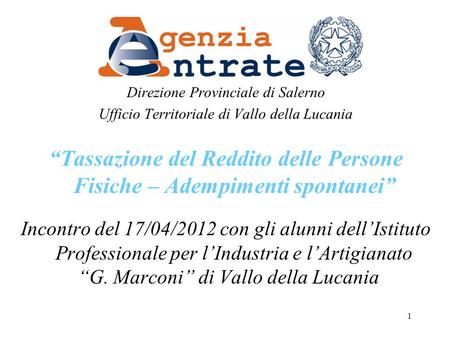 1 Direzione Provinciale di Salerno Ufficio Territoriale di Vallo della Lucania Tassazione del Reddito delle Persone Fisiche – Adempimenti spontanei Incontro.