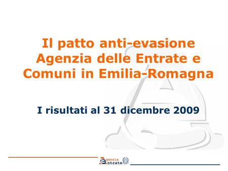 Il patto anti-evasione Agenzia delle Entrate e Comuni in Emilia-Romagna I risultati al 31 dicembre 2009.