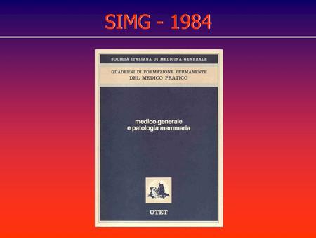 SIMG - 1984. SIMG - 1986 SIMG - 2000 inizio di un programma strutturato e permanente di aggiornamento e di autovalutazioneinizio di un programma.
