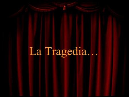 La Tragedia….