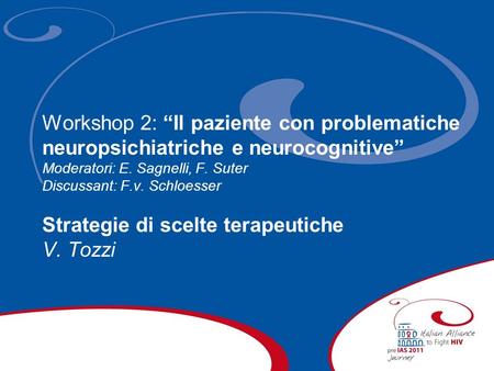 Workshop 2: Il paziente con problematiche neuropsichiatriche e neurocognitive Moderatori: E. Sagnelli, F. Suter Discussant: F.v. Schloesser Strategie di.