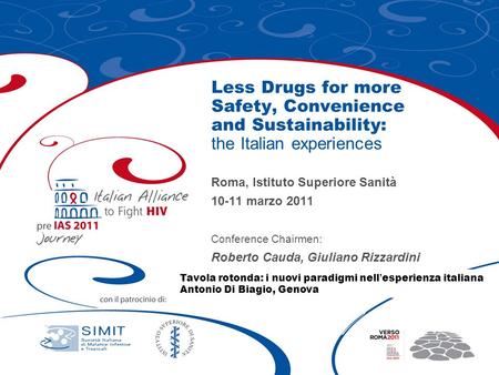 Less Drugs for more Safety, Convenience and Sustainability: the Italian experiences Roma, Istituto Superiore Sanità 10-11 marzo 2011 Conference Chairmen: