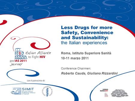 Less Drugs for more Safety, Convenience and Sustainability: the Italian experiences Roma, Istituto Superiore Sanità 10-11 marzo 2011 Conference Chairmen: