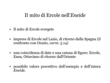 Il mito di Ercole nellEneide Il mito di Ercole evergete imprese di Ercole nel Lazio, di ritorno dalla Spagna (il confronto con Orazio, carm. 3.14) una.