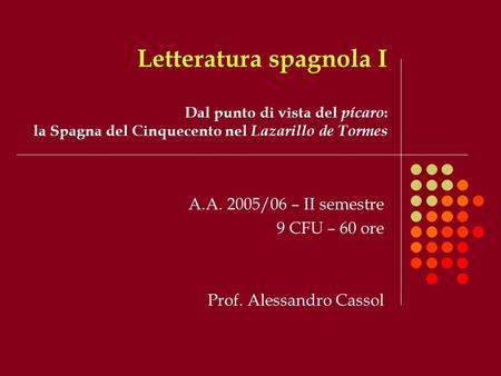 A.A. 2005/06 – II semestre 9 CFU – 60 ore Prof. Alessandro Cassol