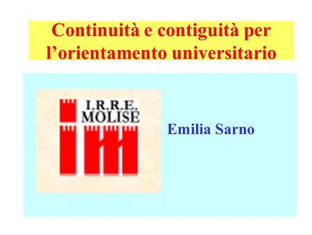 Continuità e contiguità per lorientamento universitario Emilia Sarno.