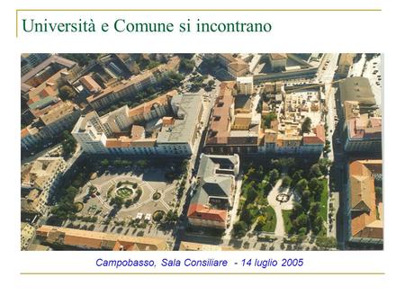 Università e Comune si incontrano Campobasso, Sala Consiliare - 14 luglio 2005.