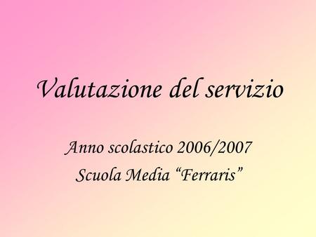 Valutazione del servizio Anno scolastico 2006/2007 Scuola Media Ferraris.