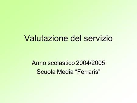 Valutazione del servizio Anno scolastico 2004/2005 Scuola Media Ferraris.