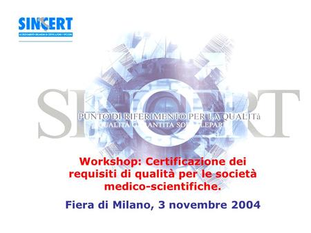 Workshop: Certificazione dei requisiti di qualità per le società medico-scientifiche. Fiera di Milano, 3 novembre 2004.