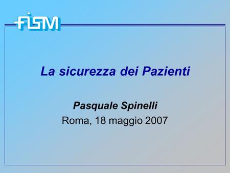 La sicurezza dei Pazienti Pasquale Spinelli Roma, 18 maggio 2007.