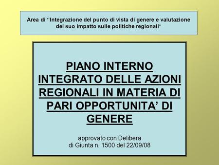Area di Integrazione del punto di vista di genere e valutazione del suo impatto sulle politiche regionali PIANO INTERNO INTEGRATO DELLE AZIONI REGIONALI.