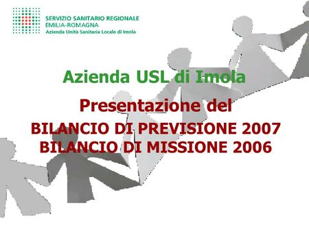 Azienda USL di Imola Presentazione del BILANCIO DI PREVISIONE 2007 BILANCIO DI MISSIONE 2006.