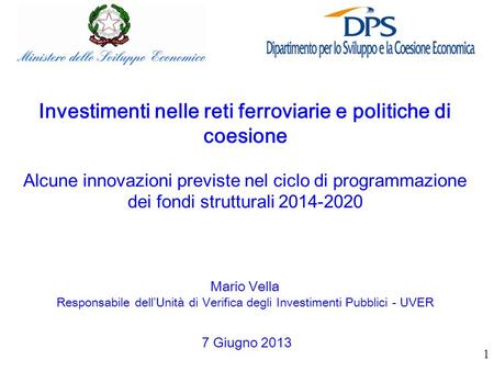 1 7 Giugno 2013 Investimenti nelle reti ferroviarie e politiche di coesione Alcune innovazioni previste nel ciclo di programmazione dei fondi strutturali.