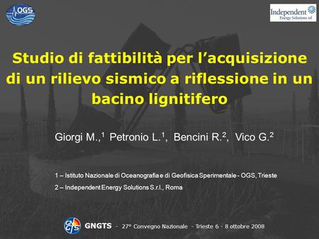 Studio di fattibilità per lacquisizione di un rilievo sismico a riflessione in un bacino lignitifero Giorgi M., 1 Petronio L. 1, Bencini R. 2, Vico G.