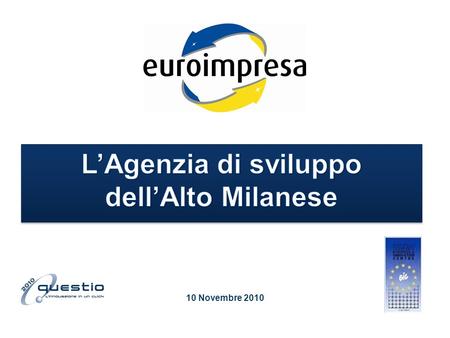 10 Novembre 2010. Euroimpresa – agenzia di sviluppo Tecnocity Alto Milanese Mission del BIC: numeri, servizi Euroimpresa come soggetto operativo del Sistema.