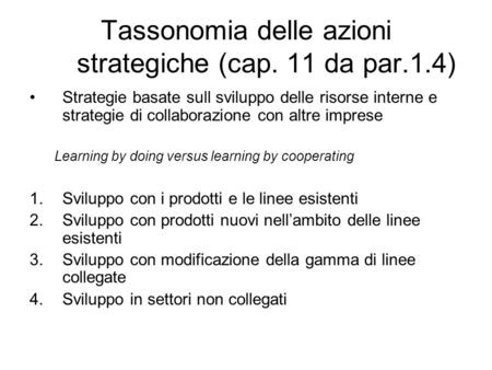 Tassonomia delle azioni strategiche (cap. 11 da par.1.4) Strategie basate sull sviluppo delle risorse interne e strategie di collaborazione con altre imprese.