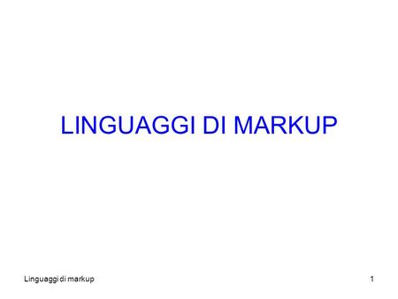 Linguaggi di markup1 LINGUAGGI DI MARKUP. Linguaggi di markup2 Documenti su Internet Internet permette (tra laltro) di accedere a documenti remoti In.