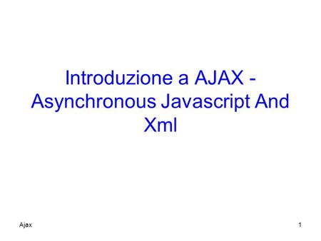 Introduzione a AJAX - Asynchronous Javascript And Xml