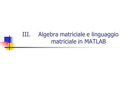 Algebra matriciale e linguaggio matriciale in MATLAB