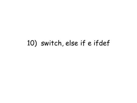 10) switch, else if e ifdef. Lab.Calc.I AA2002/03 - cap.102 espressione condizione.