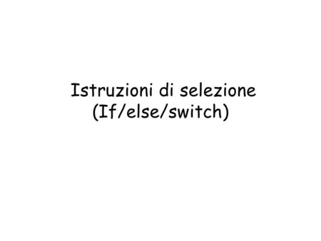 Istruzioni di selezione (If/else/switch)