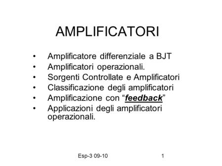 Esp-3 09-101 AMPLIFICATORI Amplificatore differenziale a BJT Amplificatori operazionali. Sorgenti Controllate e Amplificatori Classificazione degli amplificatori.