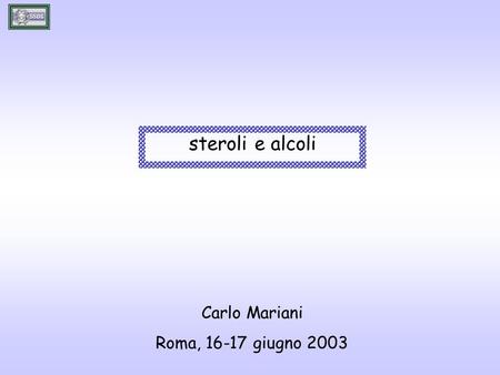 Steroli e alcoli Carlo Mariani Roma, 16-17 giugno 2003.
