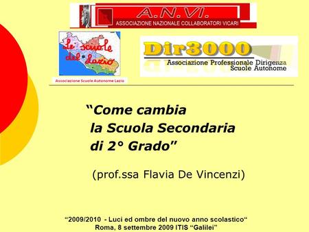 Come cambia la Scuola Secondaria di 2° Grado (prof.ssa Flavia De Vincenzi) 2009/2010 - Luci ed ombre del nuovo anno scolastico Roma, 8 settembre 2009 ITIS.