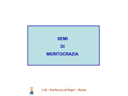 I.I.S. Via Rocca di Papa - Roma SEMI DI MERITOCRAZIA.