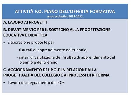 ATTIVITÀ F.O. PIANO DELLOFFERTA FORMATIVA anno scolastico 2011-2012 A. LAVORO AI PROGETTI B. DIPARTIMENTO PER IL SOSTEGNO ALLA PROGETTAZIONE EDUCATIVA.