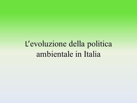 L’evoluzione della politica ambientale in Italia