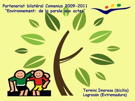 Partenariat bilatéral Comenius 2009-2011 Environnement: de la parole aux actes Termini Imerese (Sicilia) Logrosán (Extremadura)