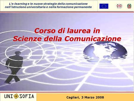 Cagliari 8 Novembre 2006 Corso di laurea in Scienze della Comunicazione Cagliari, 3 Marzo 2008 Le-learning e le nuove strategie della comunicazione nellistruzione.