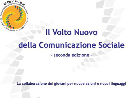 Il Volto Nuovo della Comunicazione Sociale - seconda edizione – La collaborazione dei giovani per nuove azioni e nuovi linguaggi.