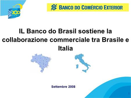 1 Settembre 2008 IL Banco do Brasil sostiene la collaborazione commerciale tra Brasile e Italia.