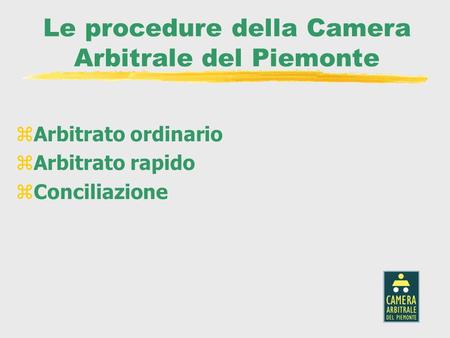 Le procedure della Camera Arbitrale del Piemonte zArbitrato ordinario zArbitrato rapido zConciliazione.