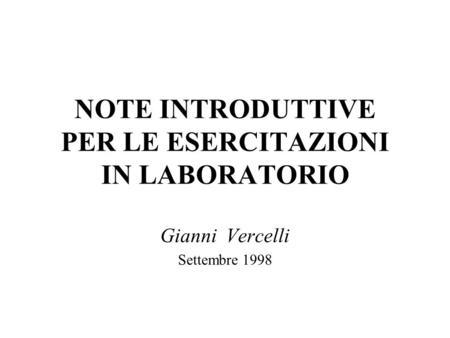 NOTE INTRODUTTIVE PER LE ESERCITAZIONI IN LABORATORIO Gianni Vercelli Settembre 1998.